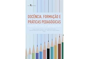 Docência, Formação e Práticas Pedagógicas: Experiências e Pesquisas (Portuguese Edition)