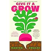 Give it a Grow: Simple Projects to Nurture Food, Flowers and Wildlife in any Outdoor Space