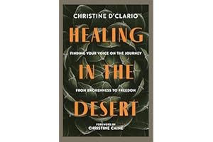 Healing in the Desert: Finding Your Voice on the Journey from Brokenness to Freedom