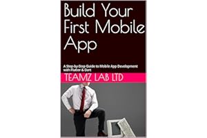 Build Your First Mobile App in 2hrs: A Step-by-Step Guide to Mobile App Development with Flutter & Dart