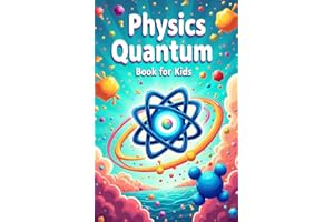 Physics Quantum Book for Kids: Understanding Basic Theories of Quantum Universe Through Atoms, Particles, Energy with Vibrant
