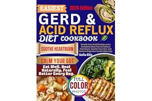 EASIEST GERD & ACID REFLUX DIET COOKBOOK: Simple Low-Acid Recipes and a Complete Meal Plan to Relieve Heartburn, Soothe Your 