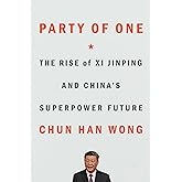 Party of One: The Rise of Xi Jinping and China's Superpower Future