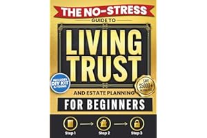 The No-Stress Guide to Living Trusts and Estate Planning For Beginners: Create your Trust in 3 Steps to Avoid Probate, Protect your Heirs, and Skip $5,000+ in Legal Fees — Includes DIY Kit and Forms