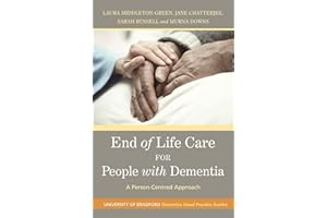End of Life Care for People with Dementia: A Person-Centred Approach (University of Bradford Dementia Good Practice Guides Bo