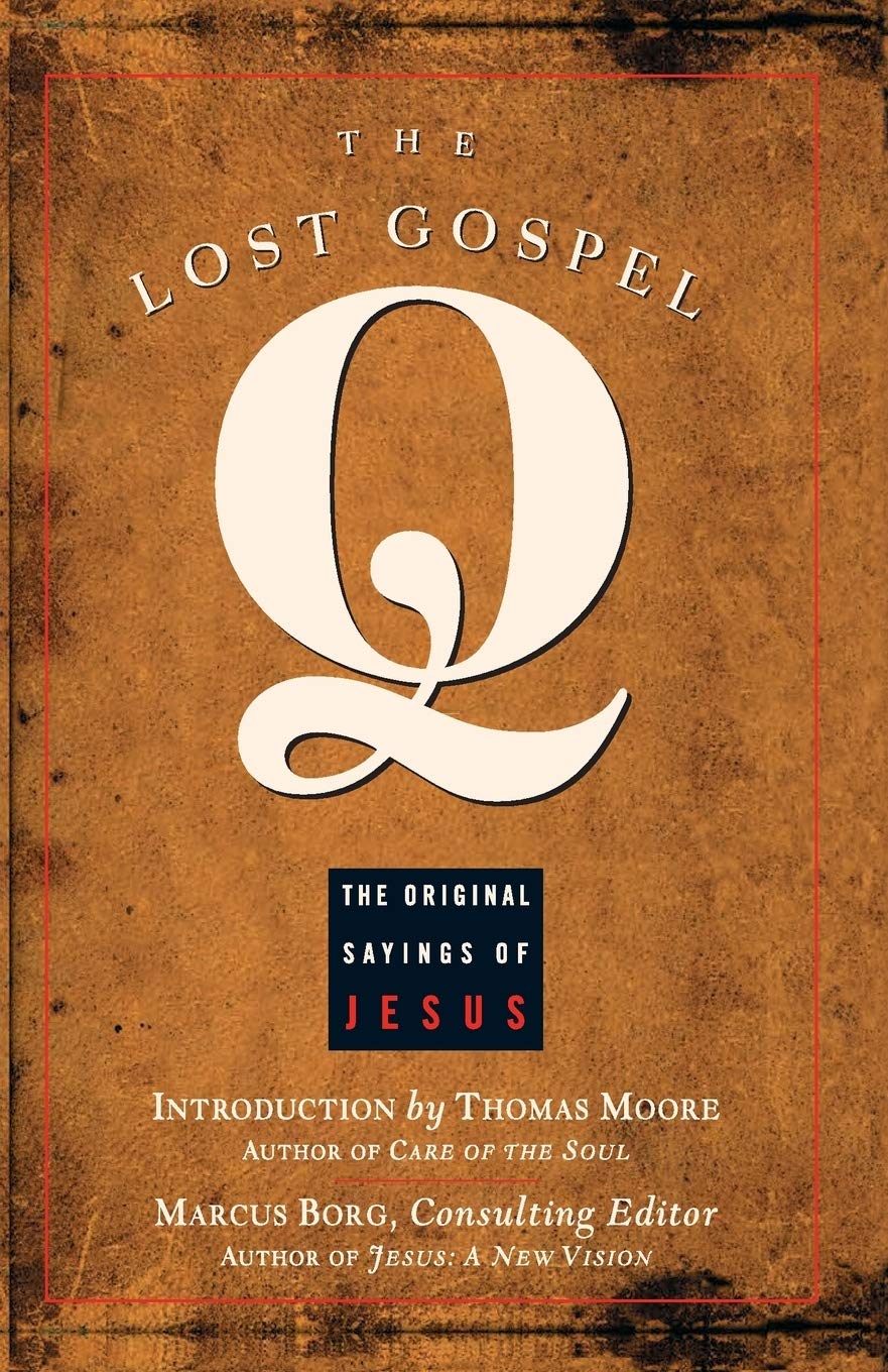 The Lost Gospel Q The Original Sayings Of Jesus Borg Marcus Moore Thomas Amazon Com Books