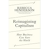 Reimagining Capitalism: How Business Can Save the World