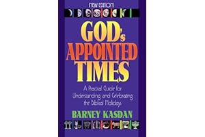 God's Appointed Times: A Practical Guide For Understanding and Celebrating The Biblical Holy Days