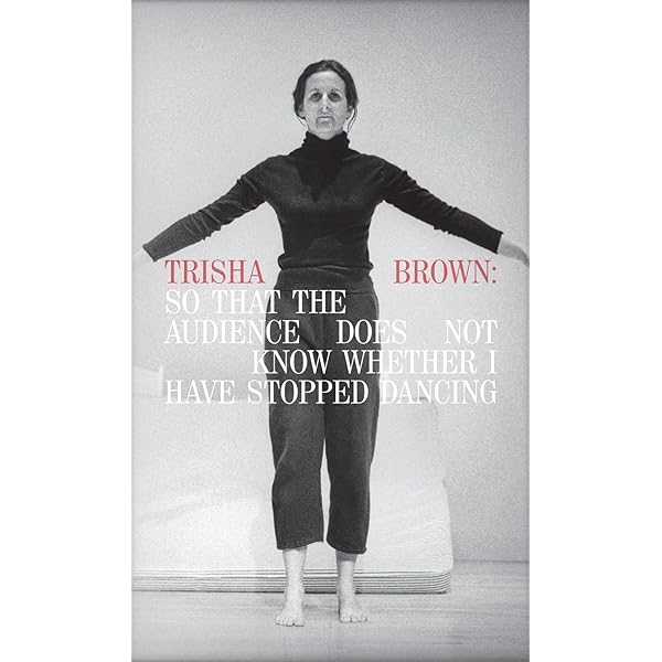 Trisha Brown: Choreography as Visual Art: Rosenberg, Susan