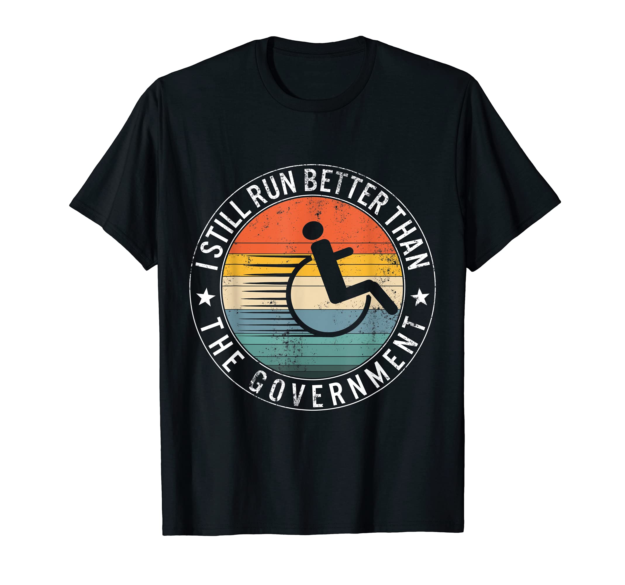 I Run Better Than Government Disability Amputee Wheelchair T-Shirt