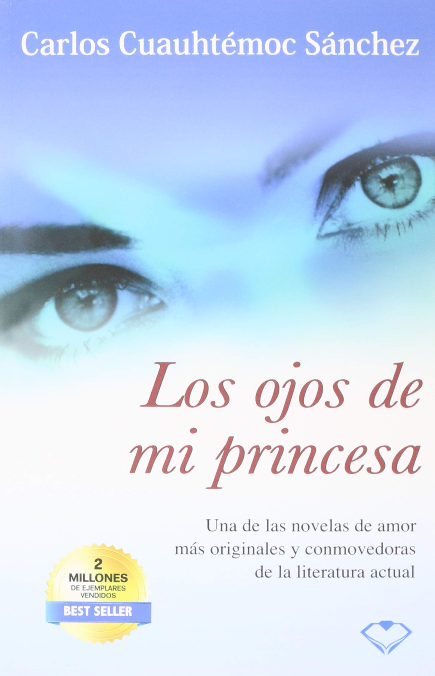 La Saga De Amor Mas Importante Los Ojos De Mi Princesa Cuauhtemoc Sanchez Carlos Amazon Com Mx Libros