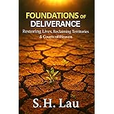 Foundations of Deliverance: Restoring Lives, Reclaiming Territories & Courts of Heaven