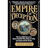 Empire of Deception: The Incredible Story of a Master Swindler Who Seduced a City and Captivated the Nation