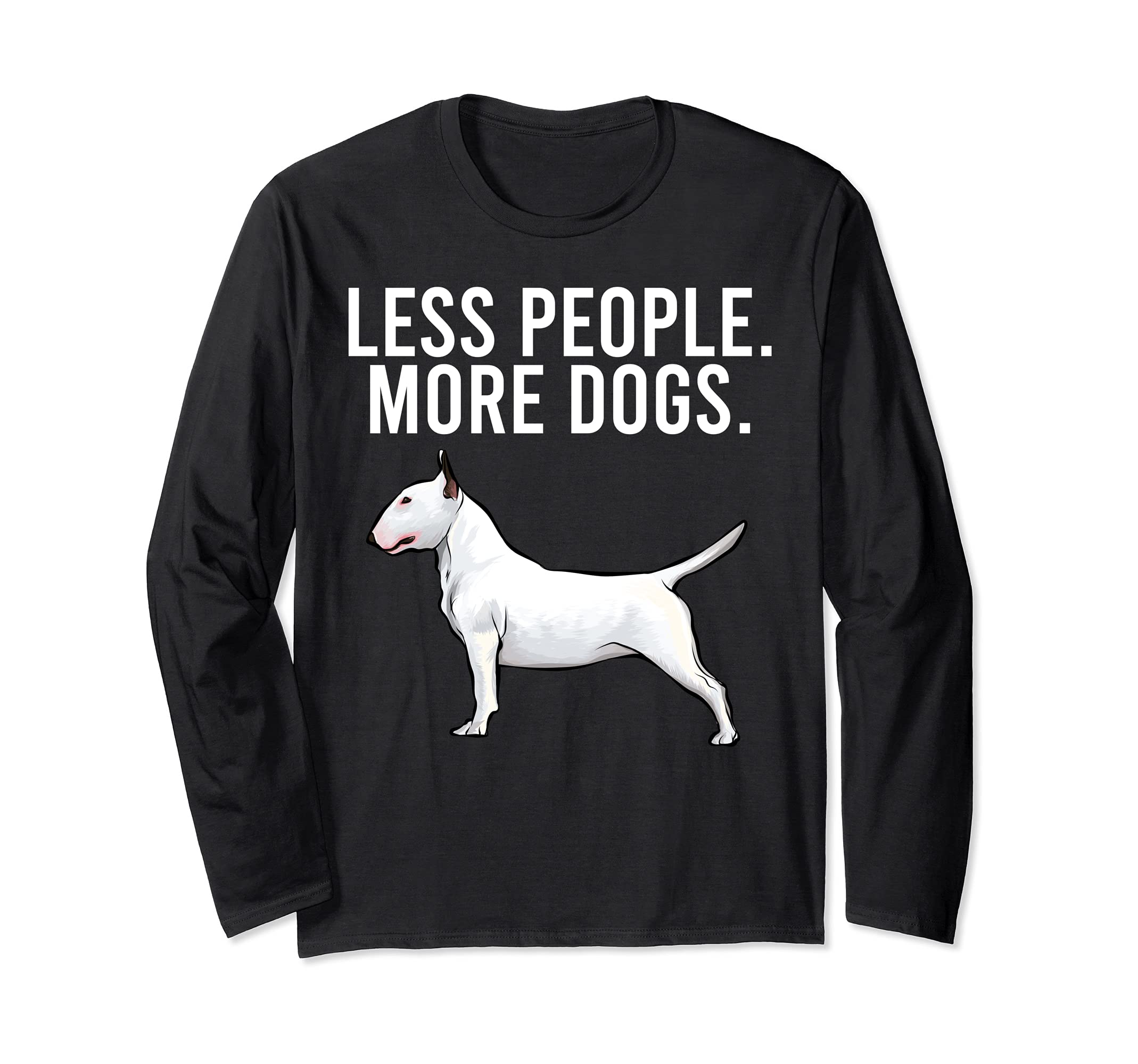 Less People More Dogs Bull Terrier Funny Introvert Long Sleeve T-Shirt
