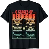6 Stages of Debugging Programmer Computer Funny Software T-Shirt
