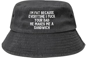 I'm Fat Because Every Time I Fuck Your Dad He Makes Me A Sandwich Bucket Hat for Men & Women Casual Fisherman Hats,Black