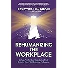 Rehumanizing the Workplace: Future-Proofing Your Organization While Restoring Hope, Well-Being, and Performance