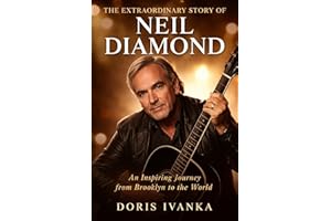 The Extraordinary Story of Neil Diamond : An Inspiring Journey from Brooklyn to the World