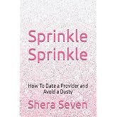 Sprinkle Sprinkle: How To Date a Provider and Avoid a Dusty