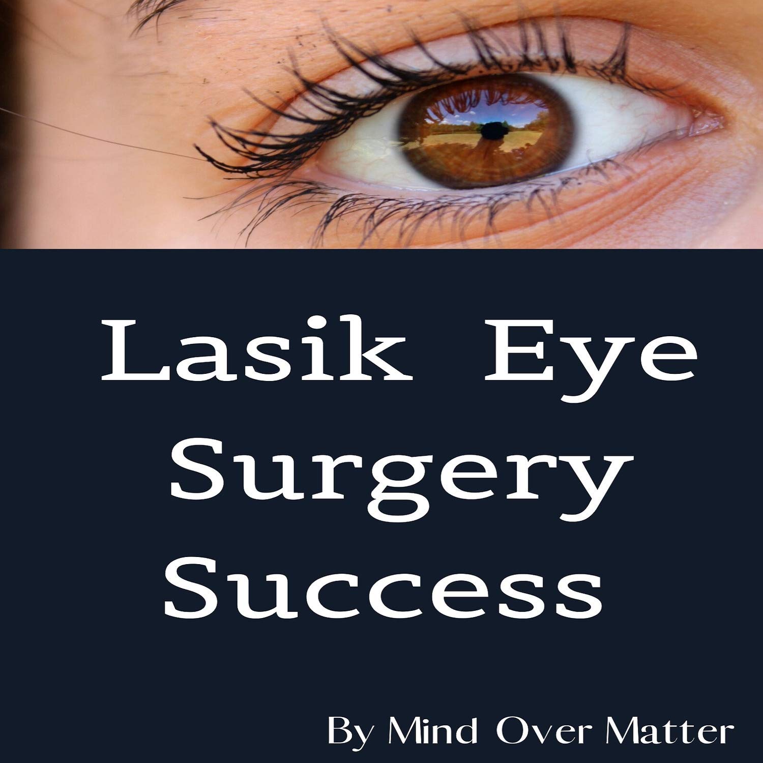 Mind Over Matter Lasik Eye Surgery Success