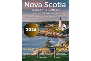 NOVA SCOTIA AND ATLANTIC CANADA TRAVEL GUIDE: Full Color Edition: Explore Rugged Coastlines, Charming Seaside Towns, Majestic Landscapes, Vibrant Culture, and Hidden Gems of Canad