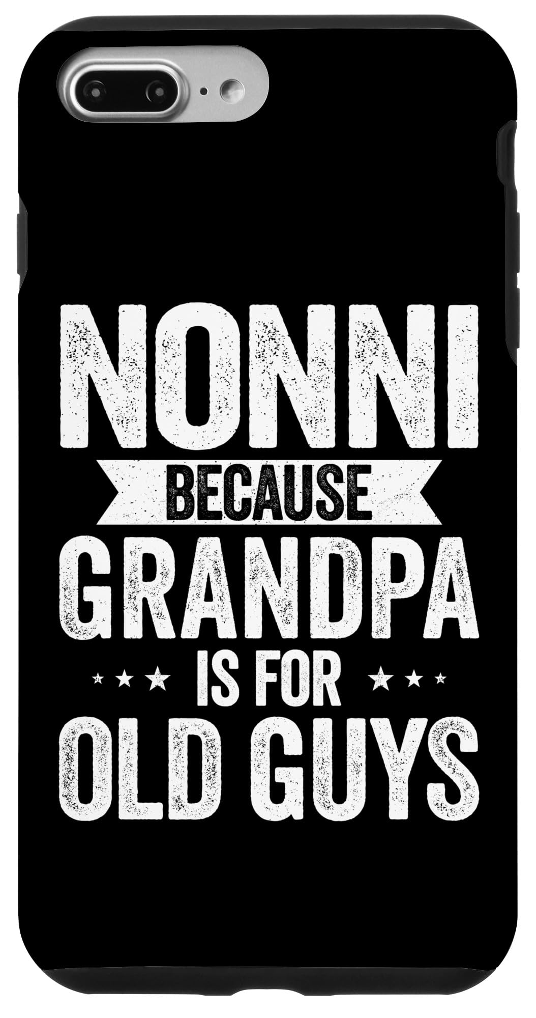 iPhone 7 Plus/8 Plus Nonni Because Grandpa Too Old Funny Cool Case