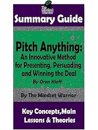 SUMMARY: Pitch Anything: An Innovative Method for Presenting, Persuading and Winning the Deal: By Oren Klaff | The MW Summary Guide (Sales Presentations, Negotiation, Influence & Persuasion)