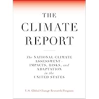 The Climate Report: National Climate Assessment-Impacts, Risks, and Adaptation in the United States