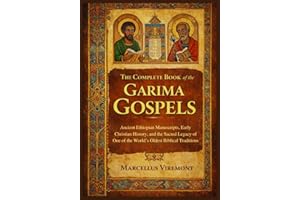 The Complete Book of the Garima Gospels: Ancient Ethiopian Manuscripts, Early Christian History, and the Sacred Legacy of One
