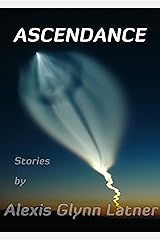 Ascendance: Science Fiction Stories about Reaching for the Stars Kindle Edition