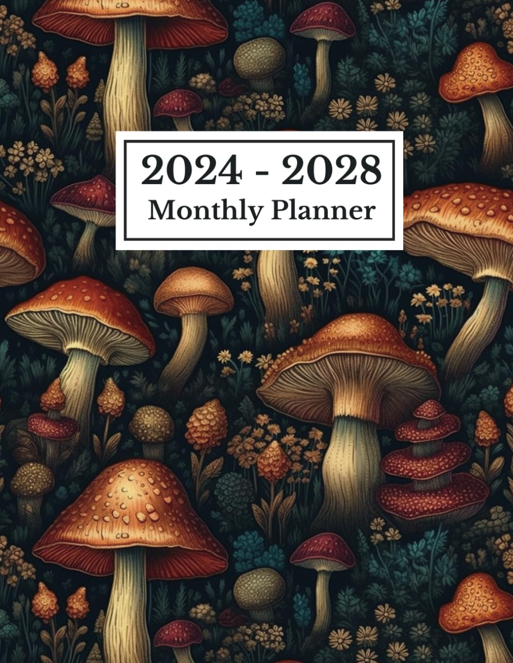 2024-2028 Monthly Planner 5 years: 60 Months January 2024 to December 2028 - Mushroom Cover