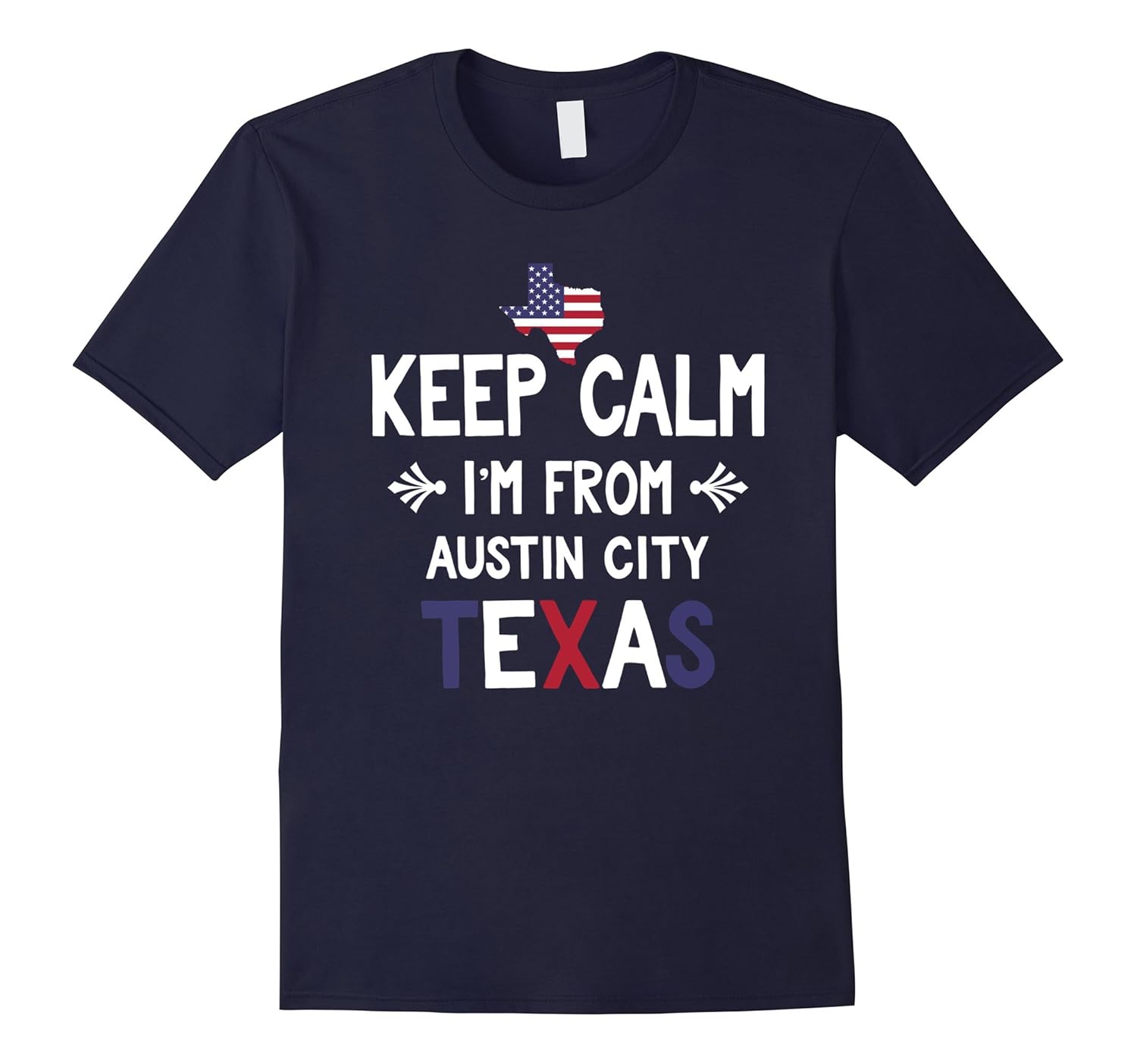 Keep Calm I'm From Austin City Texas State T Shirt-ANZ