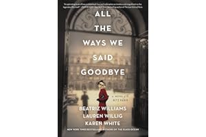 All the Ways We Said Goodbye: A Novel of the Ritz Paris