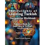 The Delights of Learning Turkish: Companion Workbook: Practice Book for Learners of Turkish