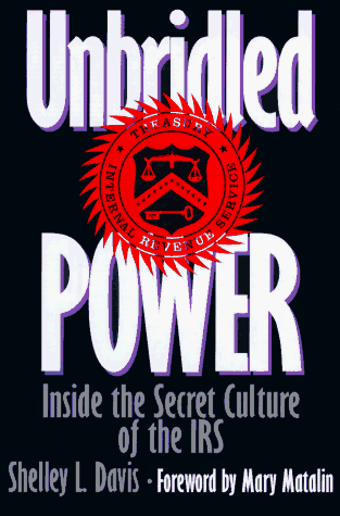 Unbridled Power: Inside the Secret Culture of the IRS by Shelley L. Davis