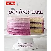 The Perfect Cake: Your Ultimate Guide to Classic, Modern, and Whimsical Cakes (Perfect Baking Cookbooks)