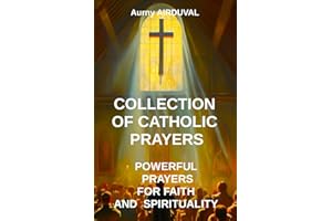 Collection of Catholic Prayers: Powerful Prayers for Faith and Spirituality: Catholic prayers, Religion, Catholicism, Christi
