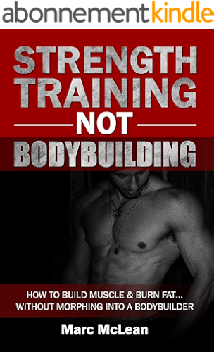 Download Strength Training NOT Bodybuilding: How To Build Muscle & Burn Fat...Without Morphing Into A Bodybuilder (Strength Training 101, Book 1) (English Edition) PDF