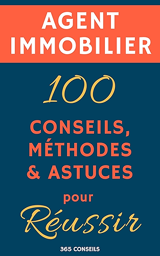 Download Agent immobilier : 100 Conseils, Méthodes et Astuces, pour Réussir PDF