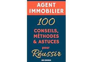 Agent immobilier : 100 Conseils, Méthodes et Astuces, pour Réussir (French Edition)