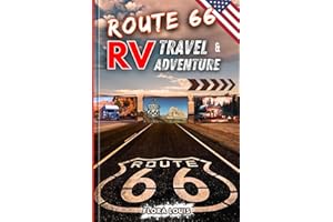Route 66 RV Travel And Adventure Guide 2025: Explore Route 66 with a Road Trip Planner Packed with Must-See Attractions, Scen