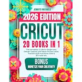 CRICUT: 20 books in 1: The complete Guide for Beginners, Design Space &amp; profitable Project Ideas. Mastering all machines, tools &amp; all materials. All you need really to know + "Wow" Bonuses &amp; Tricks