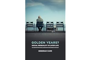 Golden Years?: Social Inequality in Later Life (American Sociological Association's Rose Series)
