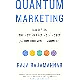 Quantum Marketing: Mastering the New Marketing Mindset for Tomorrow's Consumers