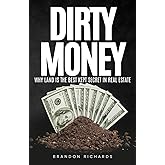 DIRTY MONEY: Why Land is the Best Kept Secret in Real Estate