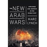 The New Arab Wars: Uprisings and Anarchy in the Middle East