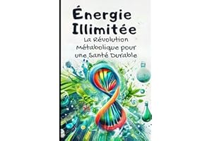 Énergie Illimitée : La Révolution Métabolique pour une Santé Durable: Livre sur le developpement personnel femme et homme