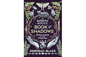 The Eclectic Witch's Book of Shadows: Witchy Wisdom at Your Fingertips