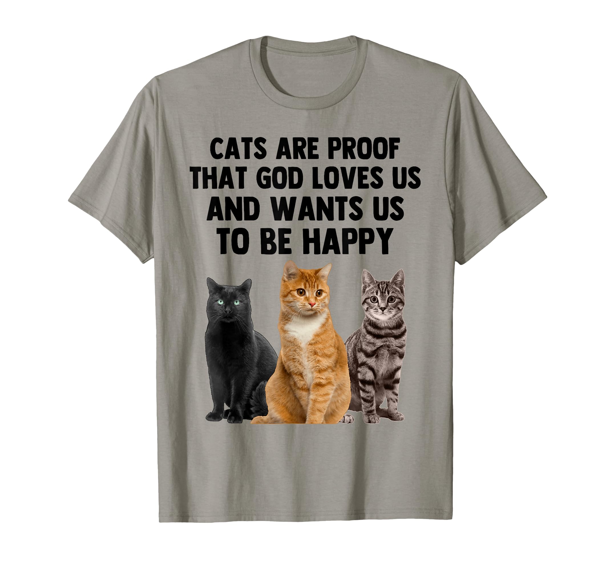 Photo 1 of **BLUE SHIRT SIZE LARGE**
Cats Are Proof That God Loves Us And Want Us To Be Happy T-Shirt