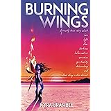 Burning Wings: A mostly true story about love, light, fear, darkness, hallucinations, narcotics, spirituality, debauchery, an